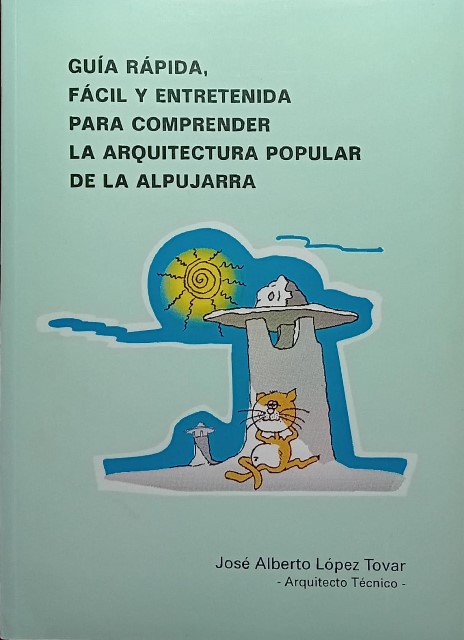 Guía rápida, fácil y entretenida para comprender la arquitectura popular de la Alpujarra