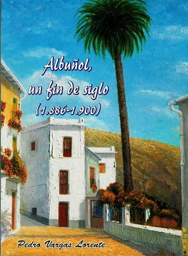 Albuñol, un fin de siglo (1886-1990), Albuñol, un fin de siglo (1886-1990)