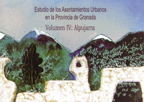 Estudio de los asentamientos urbanos en la provincia de Granada, Volumen IV: La Alpujarra Estudio de los asentamientos urbanos en la provincia de Granada
